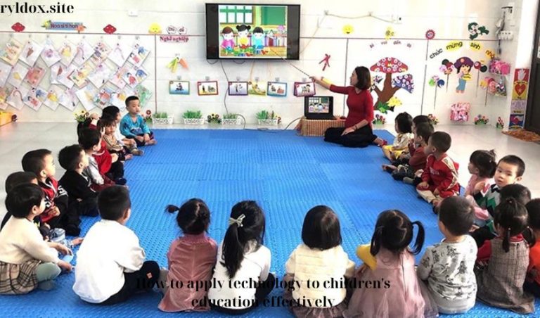 How to apply technology to children’s education effectively