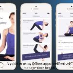 A guide to using fitness apps to effectively manage your health
